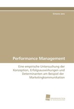 Performance Management. Eine empirische Untersuchung der Konzeption, Erfolgsauswirkungen und Determinanten am Beispiel der Marketingkommunikation