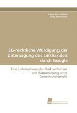 EG-rechtliche Wuerdigung der Untersagung des Linkhandels durch Google. Eine Untersuchung des Marktverhaltens und Subsumierung unter Gemeinschaftsrecht