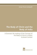 The Body of Christ and the Body of India. A Dramatic Re-reading of the Concept of the Body of Christ in Indian Ecclesial Context