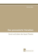 Das provozierte Versehen. Kunst und Leben des Squat Theatre