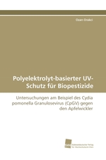 Polyelektrolyt-basierter UV-Schutz fuer Biopestizide. Untersuchungen am Beispiel des Cydia pomonella Granulosevirus (CpGV) gegen den Apfelwickler