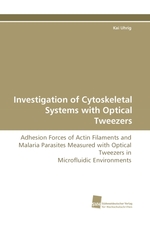 Investigation of Cytoskeletal Systems with Optical Tweezers. Adhesion Forces of Actin Filaments and Malaria Parasites Measured with Optical Tweezers in Microfluidic Environments