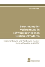 Berechnung der Verbrennung in schweroelbetriebenen Grossdieselmotoren. Implementierung und Validierung mariner Kraftstoffmodelle in KIVA3V