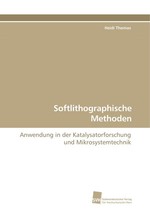 Softlithographische Methoden. Anwendung in der Katalysatorforschung und Mikrosystemtechnik