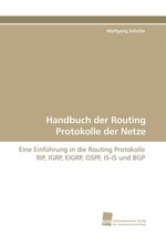 Handbuch der Routing Protokolle der Netze. Eine Einfuehrung in die Routing Protokolle RIP, IGRP, EIGRP, OSPF, IS-IS und BGP