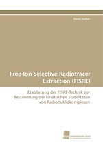 Free-Ion Selective Radiotracer Extraction (FISRE). Etablierung der FISRE-Technik zur Bestimmung der kinetischen Stabilitaeten von Radionuklidkomplexen