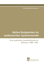Aktive Rezipienten im ostdeutschen Systemwandel. Eine qualitative Leserbriefstudie im Zeitraum 1989 -1991