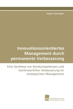 Innovationsorientiertes Management durch permanente Verbesserung. Eine Synthese von Kernkompetenzen und kontinuierlicher Verbesserung im strategischen Management