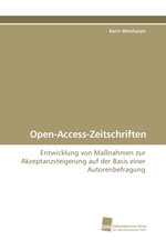 Open-Access-Zeitschriften. Entwicklung von Massnahmen zur Akzeptanzsteigerung auf der Basis einer Autorenbefragung