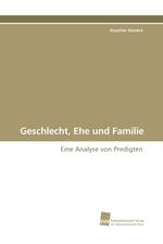 Geschlecht, Ehe und Familie. Eine Analyse von Predigten