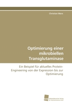 Optimierung einer mikrobiellen Transglutaminase. Ein Beispiel fuer aktuelles Protein-Engineering von der Expression bis zur Optimierung