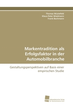 Markentradition als Erfolgsfaktor in der Automobilbranche. Gestaltungsperspektiven auf Basis einer empirischen Studie