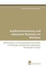 Kupferminimierung und Induzierte Resistenz im Weinbau. Wirksamkeit von Pflanzenstaerkungsmitteln und Pflanzenschutzmitteln gegenueber Plasmopara viticola