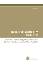 Nanostrukturierte III-V Halbleiter. Neuartige kolloidale Synthesemethoden fuer InP, InAs, GaAs und GaP Nanokristalle