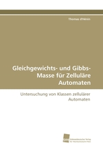 Gleichgewichts- und Gibbs-Masse fuer Zellulaere Automaten. Untersuchung von Klassen zellulaerer Automaten