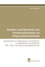 Struktur und Dynamik von Proteinadsorbaten an Polyacrylsaeurebuersten. Experimente zur Adsorption von Proteinen an PAS-Buersten mit Hilfe der TIRF-, SPR-, und Neutronenspektrometrie