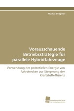 Vorausschauende Betriebsstrategie fuer parallele Hybridfahrzeuge. Verwendung der potentiellen Energie von Fahrstrecken zur Steigerung der Kraftstoffeffizienz