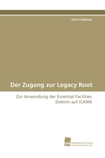 Der Zugang zur Legacy Root. Zur Anwendung der Essential Facilities Doktrin auf ICANN