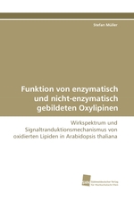 Funktion von enzymatisch und nicht-enzymatisch gebildeten Oxylipinen. Wirkspektrum und Signaltranduktionsmechanismus von oxidierten Lipiden in Arabidopsis thaliana