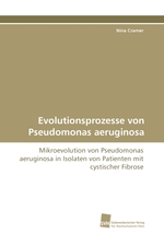 Evolutionsprozesse von Pseudomonas aeruginosa. Mikroevolution von Pseudomonas aeruginosa in Isolaten von Patienten mit cystischer Fibrose