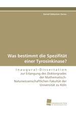 Was bestimmt die Spezifitaet einer Tyrosinkinase?. I n a u g u r a l - D i s s e r t a t i o n zur Erlangung des Doktorgrades der Mathematisch-Naturwissenschaftlichen Fakultaet der Universitaet zu Koeln