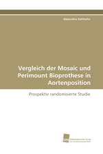 Vergleich der Mosaic und Perimount Bioprothese in Aortenposition. Prospektiv randomisierte Studie