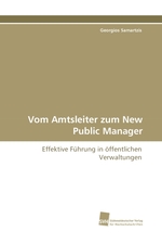 Vom Amtsleiter zum New Public Manager. Effektive Fuehrung in oeffentlichen Verwaltungen