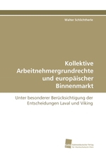 Kollektive Arbeitnehmergrundrechte und europaeischer Binnenmarkt. Unter besonderer Beruecksichtigung der Entscheidungen Laval und Viking