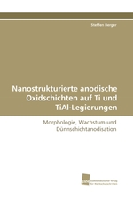 Nanostrukturierte anodische Oxidschichten auf Ti und TiAl-Legierungen. Morphologie, Wachstum und Duennschichtanodisation