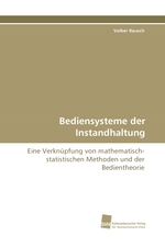 Bediensysteme der Instandhaltung. Eine Verknuepfung von mathematisch-statistischen Methoden und der Bedientheorie