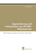 Segmentierung und Interpolation von 4D-MRT-Bildsequenzen. 4D-Funktionsanalyse des linken Ventrikels