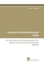 Fusions-Potenzial-Analyse (FPA). Ein Instrument zur Erweiterung der Pre-Merger-Analyse um psychologische Aspekte