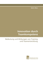 Innovation durch Teamkompetenz. Bedeutung und Wirkungen von Training und Teamentwicklung