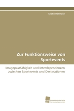 Zur Funktionsweise von Sportevents. Imagepassfaehigkeit und Interdependenzen zwischen Sportevents und Destinationen