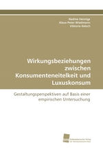 Wirkungsbeziehungen zwischen Konsumenteneitelkeit und Luxuskonsum. Gestaltungsperspektiven auf Basis einer empirischen Untersuchung