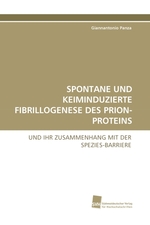 SPONTANE UND KEIMINDUZIERTE FIBRILLOGENESE DES PRION-PROTEINS. UND IHR ZUSAMMENHANG MIT DER SPEZIES-BARRIERE