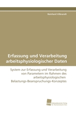 Erfassung und Verarbeitung arbeitsphysiologischer Daten. System zur Erfassung und Verarbeitung von Parametern im Rahmen des arbeitsphysiologischen Belastungs-Beanspruchungs-Konzeptes