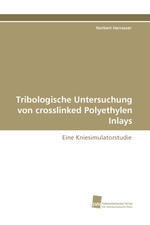 Tribologische Untersuchung von crosslinked Polyethylen Inlays. Eine Kniesimulatorstudie