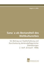 Sanaa als Bestandteil des Weltkulturerbes. Ein Beitrag zur Stadterhaltung und Durchsetzung denkmalpflegerischer Zielstellungen 2. Aufl. (Erstaufl. 1998)