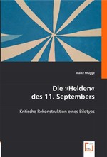 Die »Helden« des 11. Septembers. Kritische Rekonstruktion eines Bildtyps