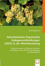 Adsorbierbare Organische Halogenverbindungen (AOX) in der Weinbereitung. Untersuchungen zur Bildung, Nachweis und Relevanz von AOX bei der Reinigung und Desinfektion