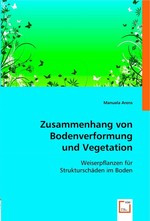 Zusammenhang von Bodenverformung und Vegetation. Weiserpflanzen fuer Strukturschaeden im Boden