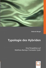 Typologie des Hybriden. Eine Perspektive auf Matthew Barneys Cremaster Cycle