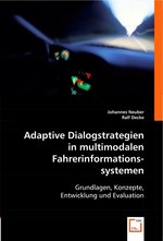 Adaptive Dialogstrategien in multimodalen Fahrerinformationssystemen. Grundlagen, Konzepte, Entwicklung und Evaluation