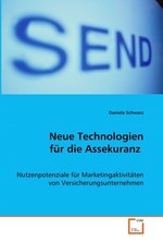 Neue Technologien fuer die Assekuranz -. Nutzenpotenziale fuer Marketingaktivitaeten von Versicherungsunternehmen