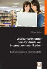 Lesekulturen unter dem Eindruck von Internetkommunikation. Buch und Verlag im Internetzeitalter