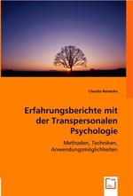 Erfahrungsberichte mit der Transpersonalen Psychologie. Methoden, Techniken, Anwendungsmoeglichkeiten
