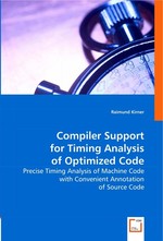 Compiler Support for Timing Analysis of Optimized Code. Precise Timing Analysis of Machine Code with Convenient Annotation of Source Code