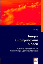 Junges Kulturpublikum binden. Audience Development am Beispiel Junger Opernfreundeskreise