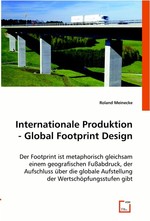 Internationale Produktion - Global Footprint Design. Der Footprint ist metaphorisch gleichsam einem geografischen Fussabdruck, der Aufschluss ueber die globale Aufstellung der Wertschoepfungsstufen gibt